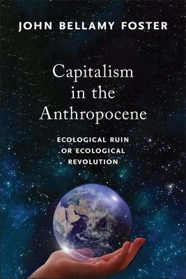 Capitalism in the Anthropocene: Ecological Ruin or Ecological Revolution Paperback Monthly Review Press