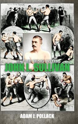In the Ring With John L. Sullivan by Pollack, Adam J.