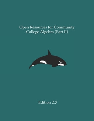 Open Resources for Community College Algebra (Part II) Independently Published