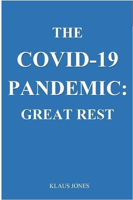 The Covid-19 Pandemic: . Great Rest by Jones, Klaus