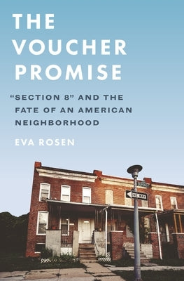 The Voucher Promise: Section 8 and the Fate of an American Neighborhood by Rosen, Eva