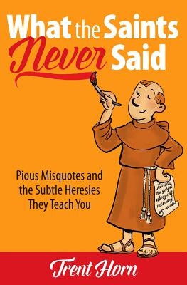 Paperback book titled "What the Saints Never Said" by Catholic Answers Press, featuring a cover with religious imagery and text.