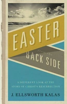 Easter from the Back Side: A Different Look at the Story of Christ's Resurrection Abingdon Press