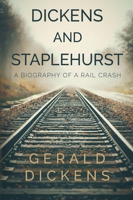 Dickens and Staplehurst: A Biography of a Rail Crash Paperback Olympia Publishers