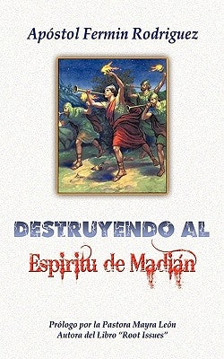 Destruyendo al Espíritu de Madián by Rodríguez, Apóstol Fermín