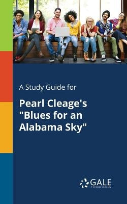 A Study Guide for Pearl Cleage's "Blues for an Alabama Sky" by Gale, Cengage Learning