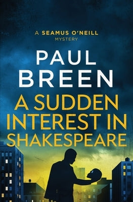 A Sudden Interest in Shakespeare: A Seamus O'Neill Mystery Paperback Dutch Hollow Press