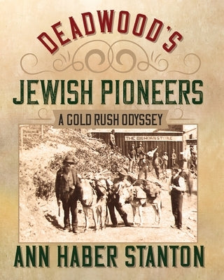Deadwood's Jewish Pioneers: A Gold Rush Odyssey Paperback Prairie Hills Publishing