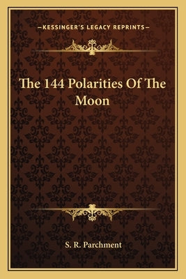 The 144 Polarities of the Moon Paperback Kessinger Publishing
