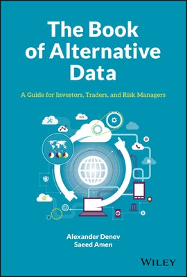 The Book of Alternative Data: A Guide for Investors, Traders and Risk Managers by Denev, Alexander