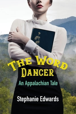 The Word Dancer: An Appalachian Tale Paperback Stephanie Edwards Writing Services