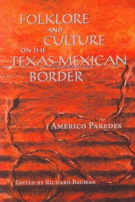 Folklore and Culture on the Texas-Mexican Border by Paredes, Américo