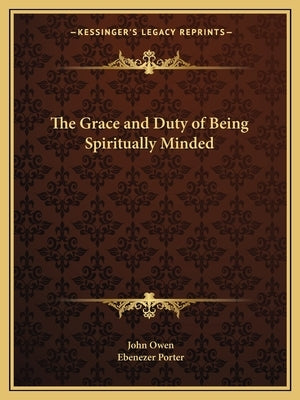 The Grace and Duty of Being Spiritually Minded Paperback Kessinger Publishing