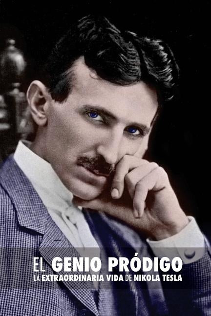 El Genio Pródigo: La Extraordinaria Vida de Nikola Tesla by Gnecco Munoz, Gina