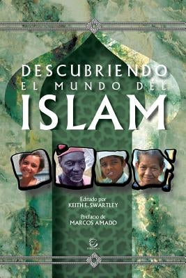 Descubriendo El Mundo del Islam by Swartley, Keith