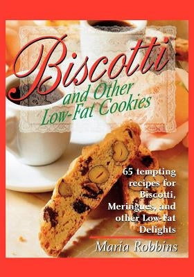 Biscotti & Other Low Fat Cookies: 65 Tempting Recipes for Biscotti, Meringues, and Other Low-Fat Delights Paperback St. Martins Press-3PL