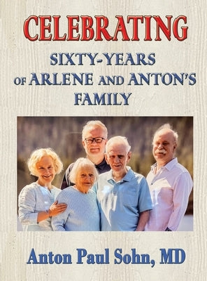 Celebrating Sixty-Years of Arlene and Anton Family by Sohn, Anton