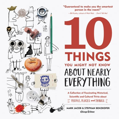 10 Things You Might Not Know about Nearly Everything: A Collection of Fascinating Historical, Scientific and Cultural Trivia about People, Places and by Jacob, Mark