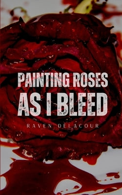Painting Roses as I Bleed Paperback Libresco Feeds Private Limited