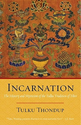 Incarnation: The History and Mysticism of the Tulku Tradition of Tibet by Thondup, Tulku