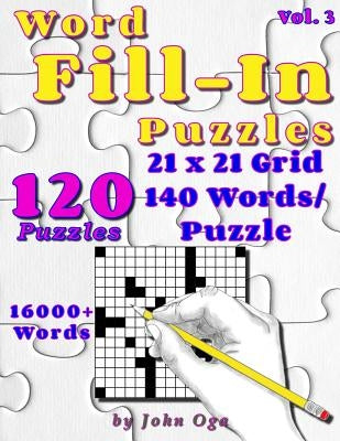 Word Fill-In Puzzles: Fill In Puzzle Book, 120 Puzzles: Vol. 3 by Oga, John