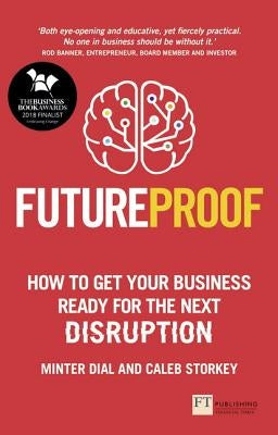 Futureproof: How to Get Your Business Ready for the Next Disruption by Dial, Minter