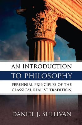 An Introduction to Philosophy: Perennial Principles of the Classical Realist Tradition Tan Books