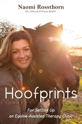 Hoofprints: For Setting Up an Equine-Assisted Therapy Clinic Naomi Rossthorn
