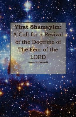 Yirat Shamayim: A Call for a Revival of the Doctrine of the Fear of the LORD Paperback Createspace Independent Publishing Platform