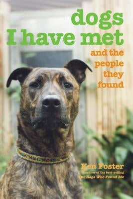 Dogs I Have Met: And the People They Found by Foster, Ken