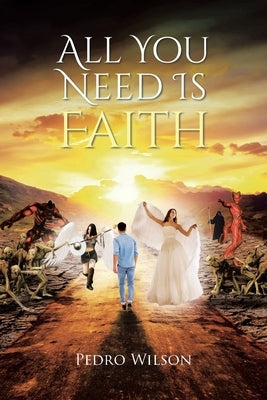 All You Need Is Faith by Wilson, Pedro