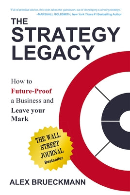 The Strategy Legacy: How to Future-Proof a Business and Leave Your Mark by Brueckmann, Alex