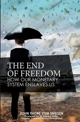 The End of Freedom: How Our Monetary System Enslaves Us Paperback Couronne Publishing