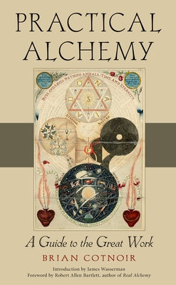 Practical Alchemy: A Guide to the Great Work by Cotnoir, Brian