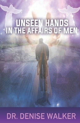 Unseen Hands in the Affairs of Men Paperback Independently Published