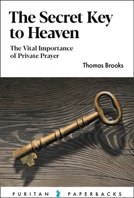 The Secret Key to Heaven: The Vital Importance of Private Prayer Paperback Banner of Truth Trust