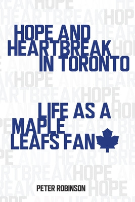 Hope and Heartbreak in Toronto: Life as a Maple Leafs Fan Paperback Dundurn Press