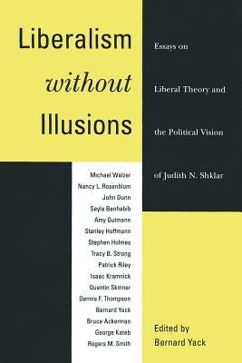 Liberalism Without Illusions: Essays on Liberal Theory and the Political Vision of Judith N. Shklar Paperback University of Chicago Press