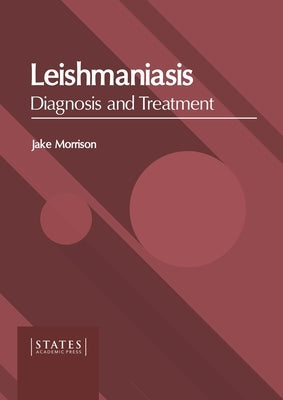 Leishmaniasis: Diagnosis and Treatment by Morrison, Jake