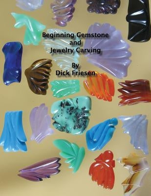 Beginning Gemstone and Jewelry Carving by Friesen, Dick