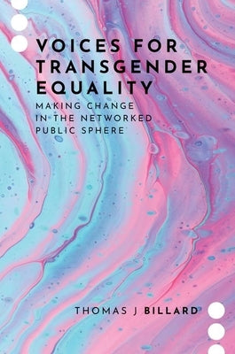 Voices for Transgender Equality: Making Change in the Networked Public Sphere Paperback Oxford University Press, USA