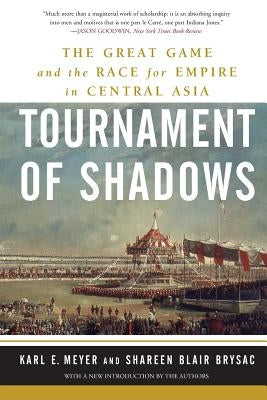 Tournament of Shadows: The Great Game and the Race for Empire in Central Asia Paperback Basic Books