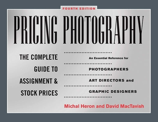 Pricing Photography: The Complete Guide to Assignment and Stock Prices by Heron, Michal