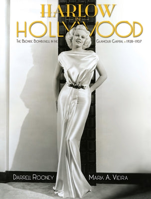Harlow in Hollywood, Expanded Edition: The Blonde Bombshell in the Glamour Capital, 1928-1937 by Rooney, Darrel
