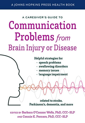 A Caregiver's Guide to Communication Problems from Brain Injury or Disease by O'Connor Wells, Barbara