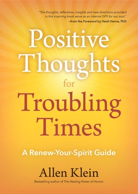 Positive Thoughts for Troubling Times: A Renew-Your-Spirit Guide (Politics of Love, Uplifting Quotes, Affirmations) by Klein, Allen