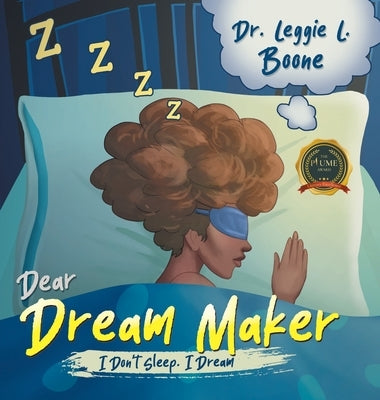 Dear Dream Maker: I Don't Sleep I Dream by Boone, Leggie L.