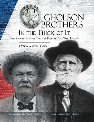 Gholson Brothers in The Thick of It: True Stories of Early Texas as Told by Two Who Lived It by Gholson Cook, Donna