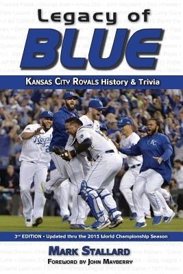 Legacy of Blue: Kansas City Royals History & Trivia (3rd Edition) by Stallard, Mark
