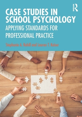 Case Studies in School Psychology: Applying Standards for Professional Practice by Rahill, Stephanie A.